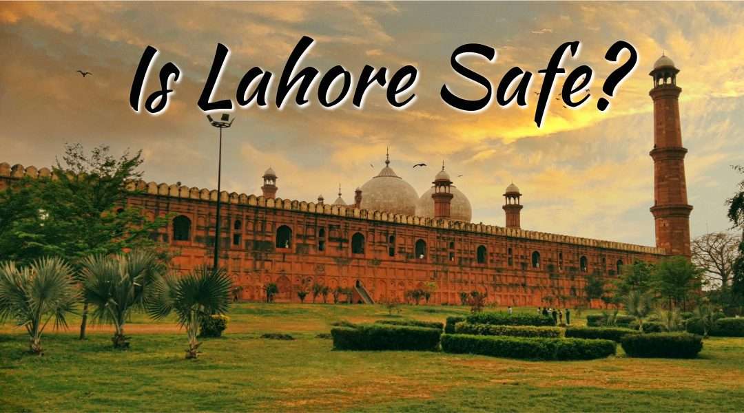 Is Lahore Safe? (And other questions we’ve been asked)