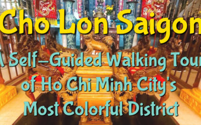 Cho Lon Saigon: A Free Self-Guided Walking Tour of Ho Chi Minh City’s Most Colorful District