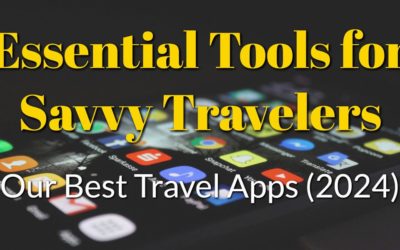 Our Best Travel Apps 2024- Essential Tools for Savvy Travelers