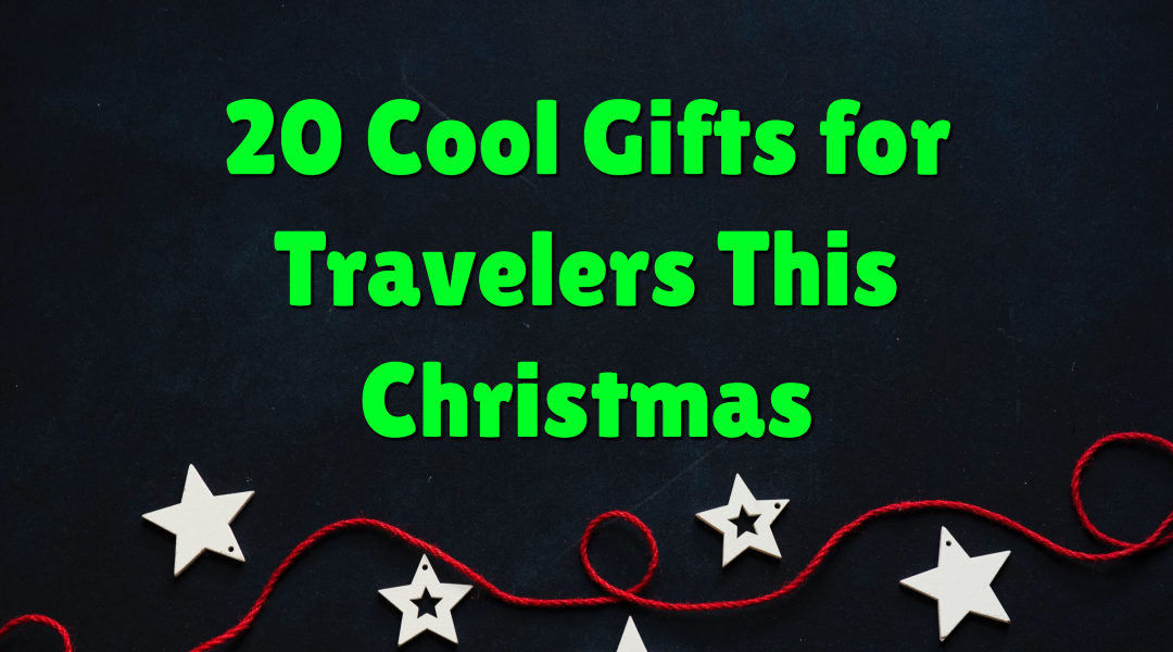 20 Cool Gifts for Travelers This Christmas